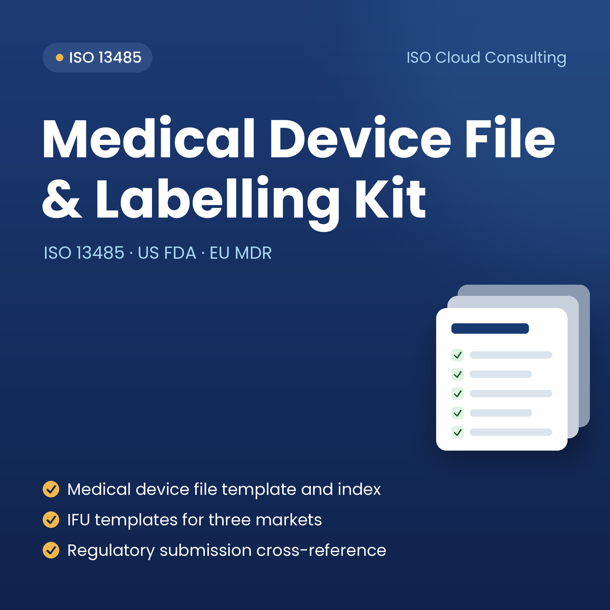 ISO 13485 Medical Device File & Labelling Kit: medical device file template and index, IFU templates for three markets, regulatory submission cross-reference