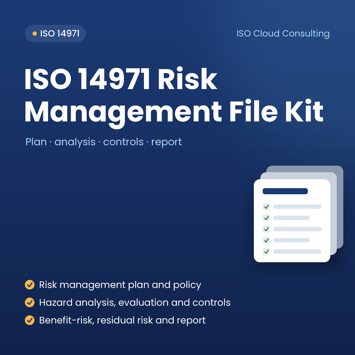 ISO 14971 Risk Management File Kit: risk management plan and policy, hazard analysis, evaluation and controls, benefit-risk, residual risk and report